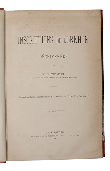 Inscriptions De L'Orkhon Déchiffrées par Vilh. Thomsen. Suomalais-ugrilaisen seuran toimituksia. V. - Mémoires de la Société Finno-Ougrienne. V.