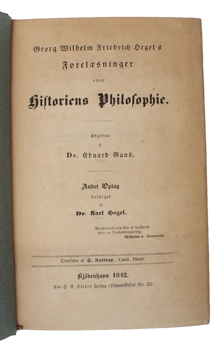 Forelæsninger over Historiens Philosophie. Udgivne af Dr. Eduard Gans. Andet Oplag besørget af Dr. Karl Hegel. Oversatte af S. Kattrup.