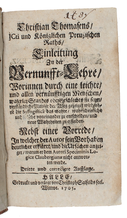 Einleitung zu der Vernunfft-Lehre, Worinnen durch eine leichte und allen vernunfftigen Menschen (+) Aussubung der Vernunfft-Lehre.