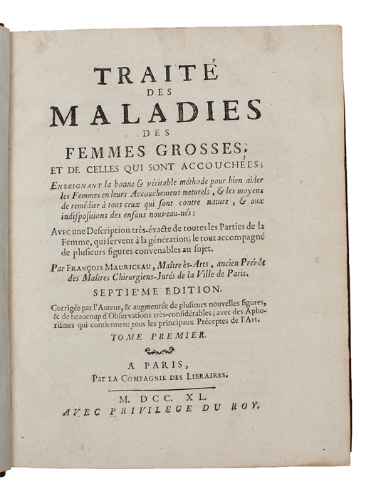 Traité des maladies des femmes grosses et de celles qui sont accouchées (...). Tome Premier (+) Observations sur la grossesse et l'accouchement des femmes et sur leurs maladies et celles des enfans nouveau-nés en chacune desquelles les causes et les ...