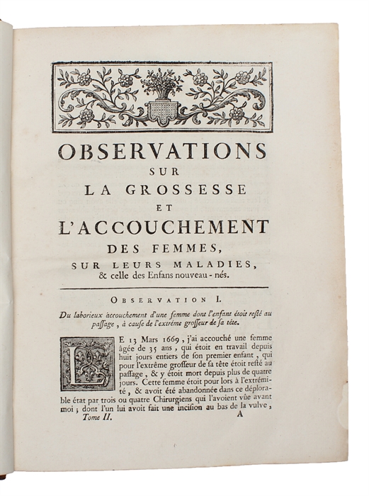 Traité des maladies des femmes grosses et de celles qui sont accouchées (...). Tome Premier (+) Observations sur la grossesse et l'accouchement des femmes et sur leurs maladies et celles des enfans nouveau-nés en chacune desquelles les causes et les ...