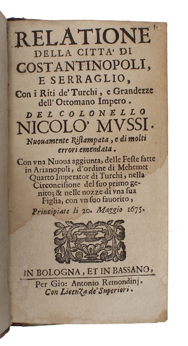 Relatione della città di Costantinopoli e serraglio, con i riti de' Turchi e grandezze dell'Ottomano impero.