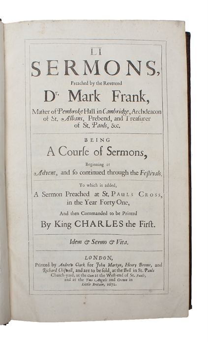 LI sermons preached by the Reverend Dr. Mark Frank (...) Being a course of sermons, beginning at Advent, and so continued through the festivals : to which is added a sermon preached at St. Pauls Cross, in the year forty-one, and then commanded to be p...