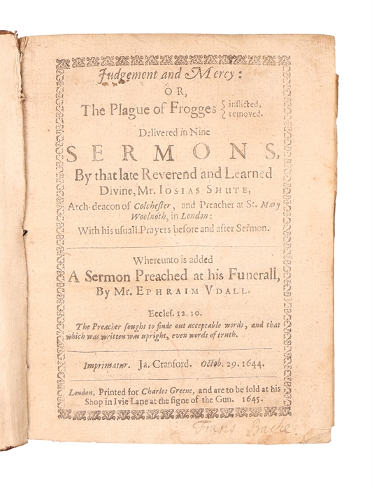 Judgement and mercy or The plague of frogges inflicted, removed delivered in nine sermons (...) whereunto is added, A sermon preached at his funerall by Mr. Ephraim Udall.