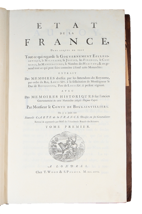 Etat de la France dans lequel on voit tout ce qui regarde le gouvernement ecclésiastique, le militaire, la justice, les finances, le commerce, les manufactures, le nombre des habitans, & en général tout ce qui peut faire connoître à fond cette monarch...