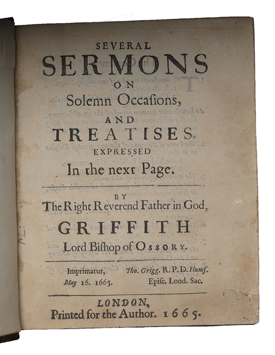 Several sermons on solemn occasions, and treatises, expressed in the next page. By the right reverend father in God, Griffith Lord Bishop of Ossory.