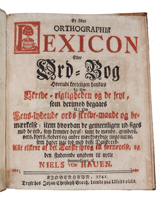 Et lidet orthographisk Lexicon Eller Ord=Bog Hvorudi korteligen handles I.) Om Skrive=rigtigheden og de feyl; som derimod begaaes II.) Om Eens=lydende ords skrive=maade og bemærkelse: item hvordan de gemeenligen ud=siges med de ord, som kommer deraf: ...