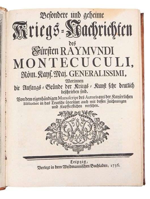 Besondere und geheime Kriegs=Nachrichten...Worinnen die Anfangs=Gründe der Kriegs=Kunst - sehr deutlich beschrieben sind. Von den eigenhändigen Manuscript des Authoris...in das Teutsche übersetzt.