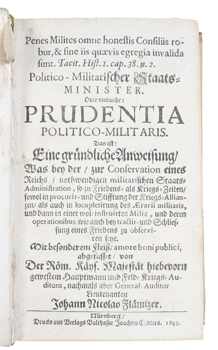 Politico-Militarischer Staats-Minister. Oder vielmehr Prudentia Politico-Militaris. Das ist: Eine gründliche Anweisung, Was bey der zur Conservation eines Reichs, nothwendigen militarischen Staats-Administration (...)