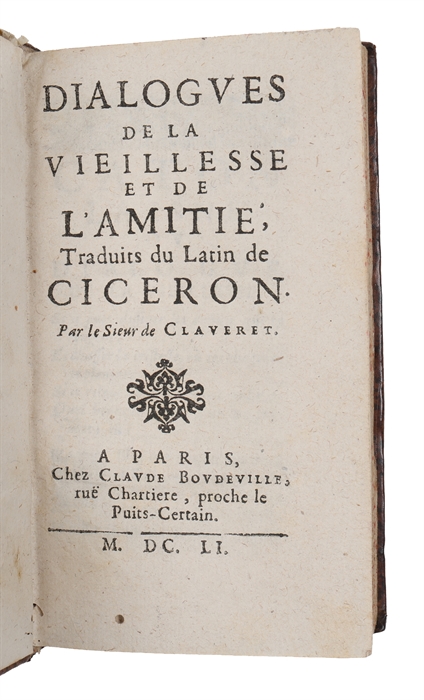 Dialogues de la vieillesse et de l'amitié, traduits du latin de Cicéron par le sieur de Claveret.