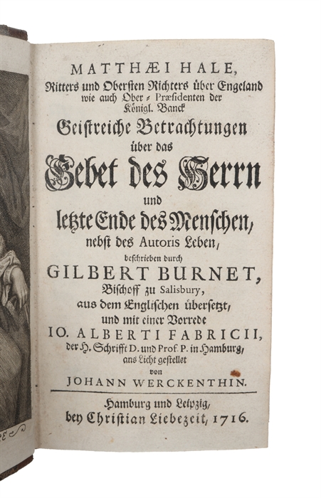 Geistreiche Betrachtungen über das Gebet des Herrn und letzte ende des Menschen (+) Unterricht an seine Kinder wie des Herrn Tag soll gehalten werden, und Geistliche Betrachtungen vom Creutz und Leiden (+) Leben und Tod Herrn Matthæi Hale, Ritter... ...
