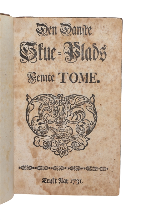 Den Danske Skue-Plads Deelt Udi 5. Tomer, Første [- 5. Tome].