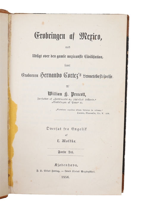Erobringen af Mexico med Udsigt over den gamle mexicanske Civilisation, samt Erobreren Hernando Cortez's Levnetsbeskrivelse. Oversat fra Engelsk af L. Moltke. 2 Dele.