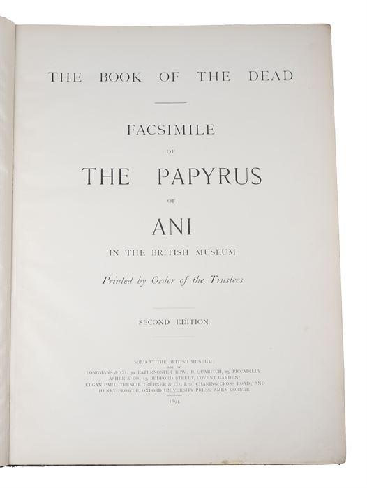 The Book of the Dead. Facsimile of the Papyrus of Ani in the British Museum. Printed by Order of the Trustees. Second Edition. + The Book of the Dead. The Papyrus of Ani in the British Museum. The Egyptian Text with Interlinear Transliteration and Tra...