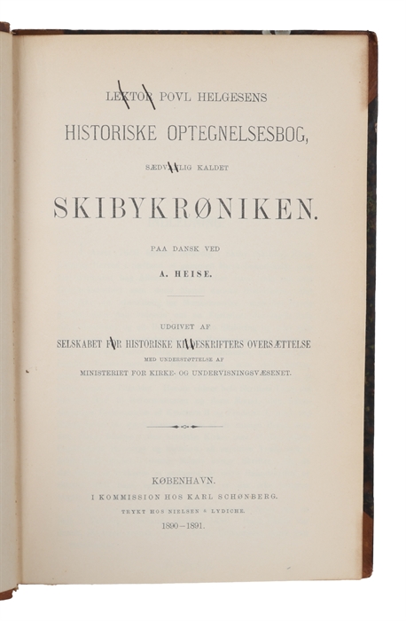 Lektor Povl Helgesens Historiske Optegnelsesbog, sædvanlig kaldet Skibykrøniken. Paa Dansk ved A. Heise. Udgivet af Selskabet for Historiske Kildeskrifters Oversættelse. Med Understøttelse af Ministeriet for Kirke- og Undervisningsvæsenet.