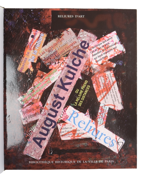 Reliures d'art. August Kulche ou La reliure prend ses distances. Avant-propos de Jean Dérens, Conservateur général de la Bibliotheque historique. Preface de August Kulche.