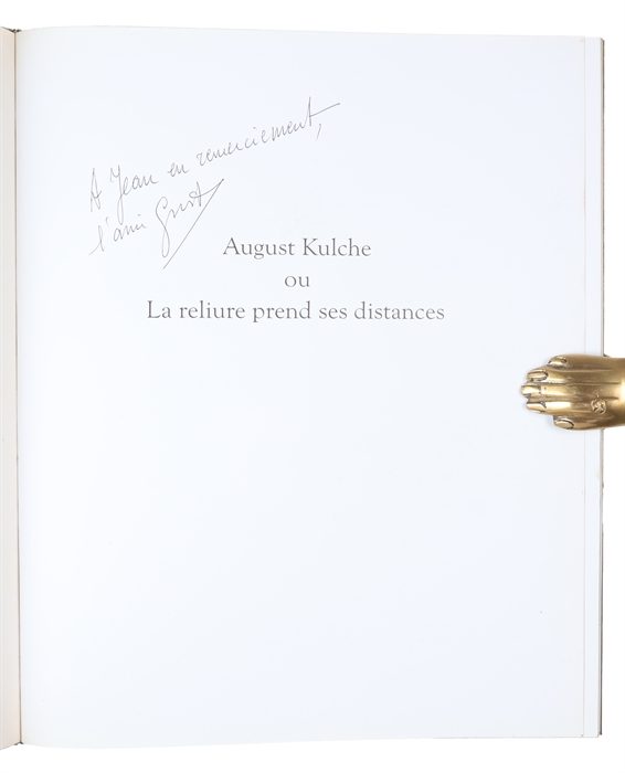 Reliures d'art. August Kulche ou La reliure prend ses distances. Avant-propos de Jean Dérens, Conservateur général de la Bibliotheque historique. Preface de August Kulche.