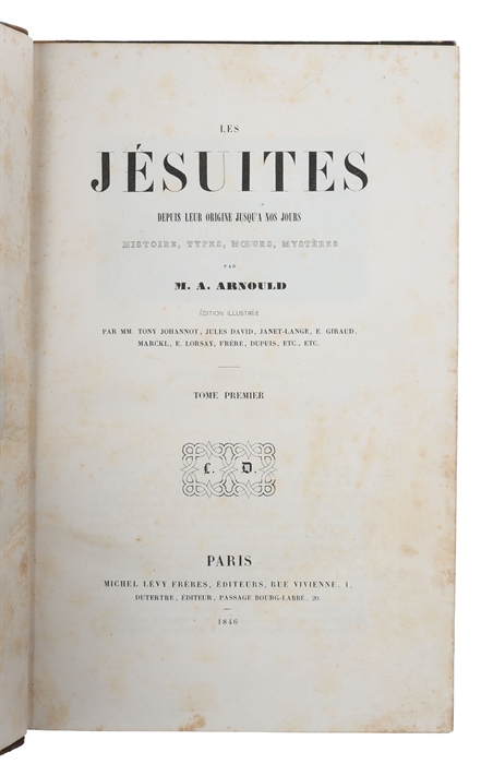 Les Jesuites depuis leur origine jusqu'à nos jours. Histoire, types, moeurs, mysteres. 2 vols. 
