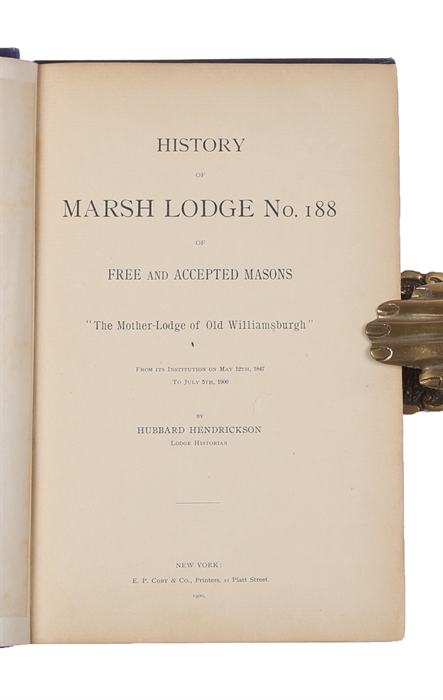 History of Marsh Lodge No. 188 of Free and Accepted Masons. "The Mother-Lodge of Old Williamsburgh". From its Inception on May 12th, 1847, to July 5th, 1900.