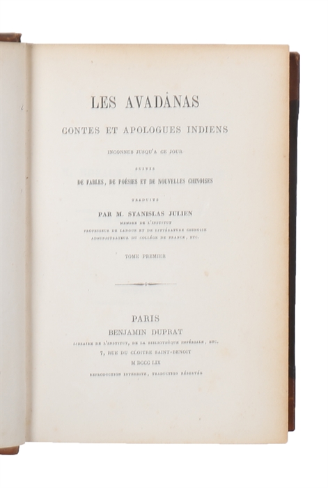 Les Avadânas, contes et apologues indiens inconnus jusq'a ce jour, suivis de fables, de poésies et des nouvelles chinoises. Traduits par M. Stanslas Julien. 3 tomes. 