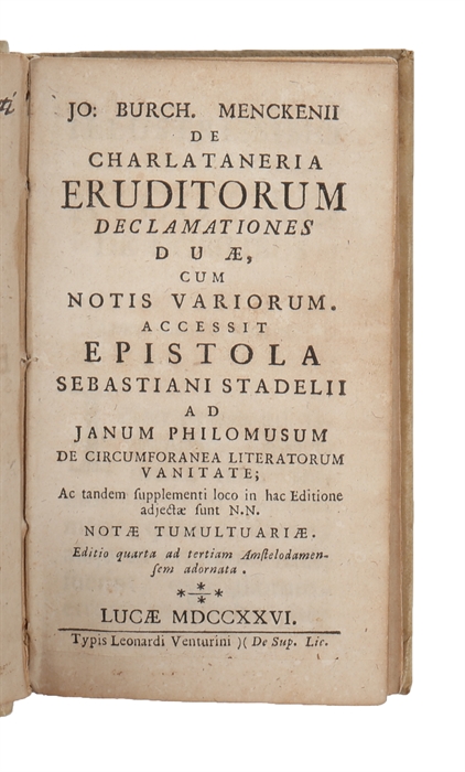 De charlataneria eruditorum declamationes duae, cum notis variorum. Accessit Epistola Sebastiani Stadelii ad Janum Philomusum de circumforanea literatorum vanitate. Editio quarta.