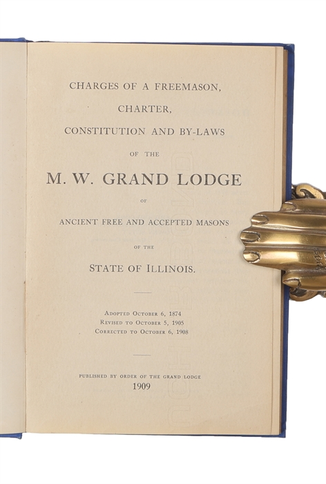Charges of a Freemason, charter, constitution and by-laws of the M.W. Grand Lodge of ancient free and accepted masons of the state of Illinois.