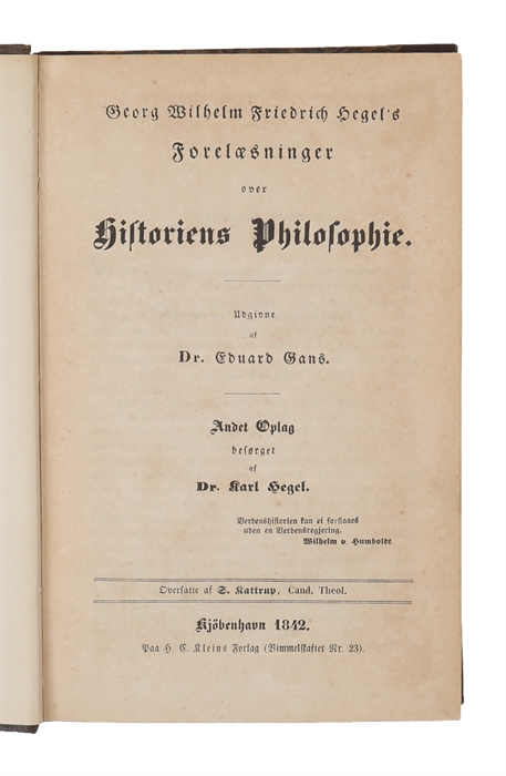 Forelæsninger over Historiens Philosophie. Udgivne af Dr. Eduard Gans. Andet Oplag besørget af Dr. Karl Hegel. Oversatte af S. Kattrup.