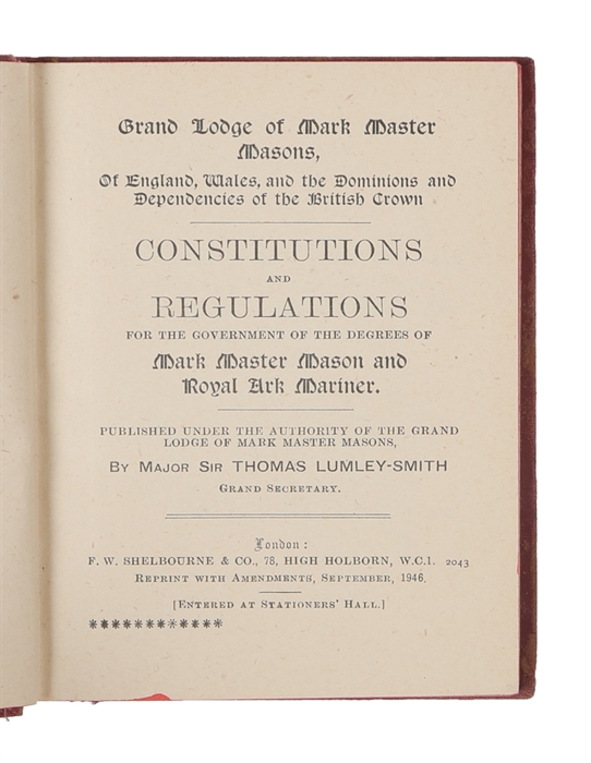 Grand Lodge of Mark Master Masons of England, Wales and the Dominions and Dependencies of the British Crown, Constitutions and Regulations for the government of the degrees of Mark Master Mason and Royal Ark Mariner, Published under the Authority of t...