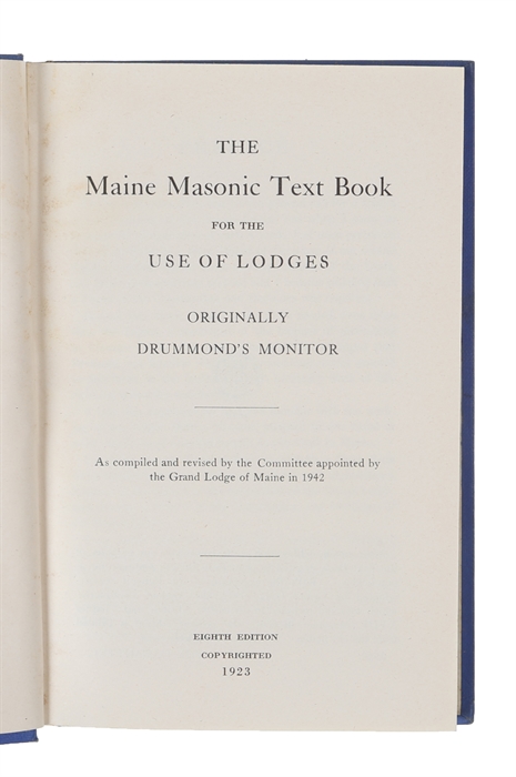 The Maine Masonic Text Book for the Use of Lodges. Originally Drummond's Monitor.