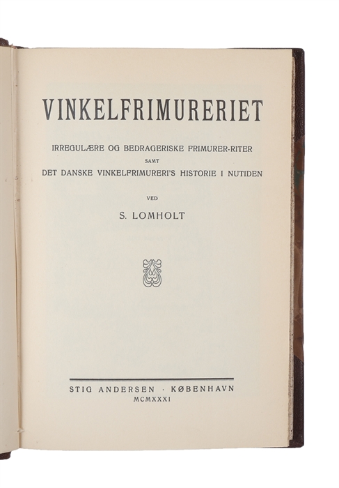 Vinkelfrimureriet. Irregulære og bedrageriske Frimurer-Riter samt det danske Vinkelfrimureri's Historie i Nutiden