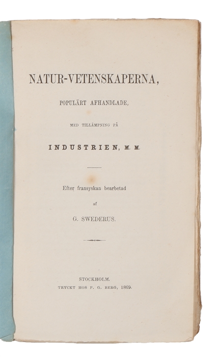 Natur-Vetenskaperna, populärt afhandlade, med tillämpning på industrien m.m. Efter fransyskan bearbetad.