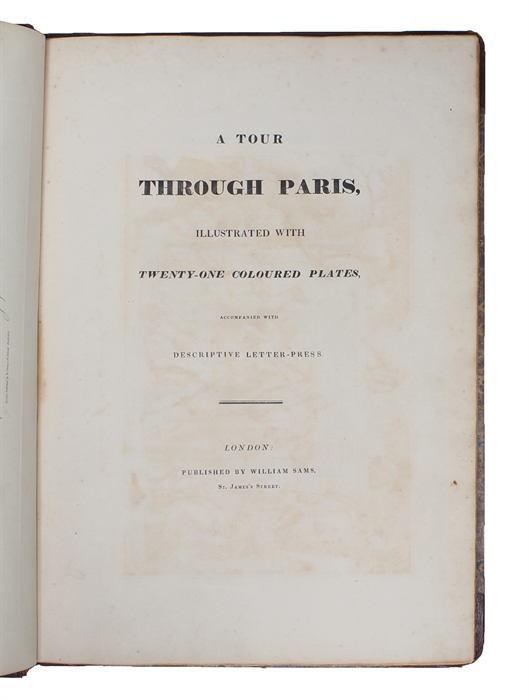 A Tour through Paris, illustrated with Twenty-One Coloured Plates, accompanied with descriptive letter-press.