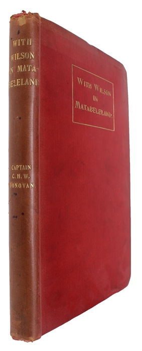 With Wilson in Matabeleland or Sport and War in Zambesia. With a Map and numerous Illustrations from Photographs. London, Henry and Co., 1894.