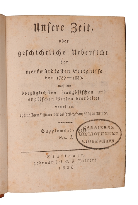 Die Geschichte Unserer Zeit bearbeitet von Carl Strahlheim. (Unserer Zeit, oder geschichtliche Uebersicht das merkwürdigsten Ereignisse von 1789-1830). 30 Bde. + Ausserordentliches Heft 1-13 und Supplement=Heft 1-7 + generalregister 1789-1830. (Alles...