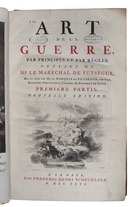 Art de la Guerre par Principes et par Régles. Mis au Jour par Mr le Marquis de Puysegur, son Fils. Nouvelle Edition. 1.-2. Partie.