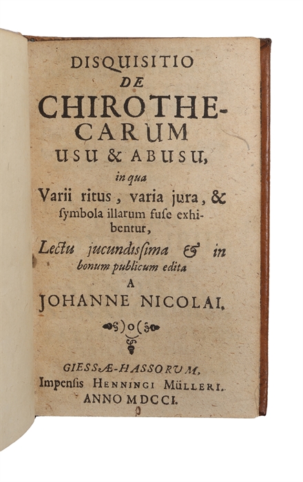 Disquisitio de chirothecarum usu & abusu, in qua Varii ritus, varia jura, & symbola illarum fuse exhibentur, Lectu jucundissima & in bonum publicum edita.