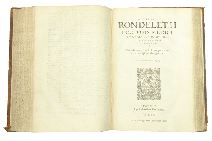 Libri de Piscibus Marinis, in quibus Piscium expressæ sunt. Quæ in tota Piscium historia contineantur, indicat Elenchus pagina nona et decima. Postremò accesserunt Indices necessarij. + Vniuersæ aquatilium Historiæ pars altera, cum veris ipsorum Imagin...