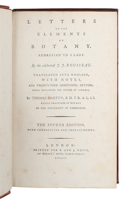 Letters on the Elements of Botany addresses to a Lady. Translated into English with Notes, and Twenty-Four additional Letters, fully explaining the System of Linnaeus, By Thomas Martyn. The Fourth Edition. (And) Thirty-Eight Plates, with Explanations...
