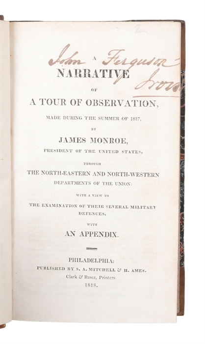 A Narrative of A Tour of Observation, made during the Summer of 1817. By James Monroe, President of The United States, through The Nort-Eastern and North-Western Departments of the Union: with a View to The Examination of their several military Defenc...