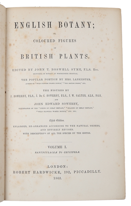 English Botany; or Coloured Figures of British Plants. Edited by John T. Boswell Syme. The Popular Portion by Mrs. Lankester. The Figures by J. Sowerby, J. de C. Sowerby, J.W. Salter. Third Edition. Enlarged, re-arranged according to Natural Orders, a...