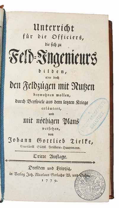 Unterrich für die Officiers, die sich zu Feld=Ingenieurs bilden, oder doch den Feldzügen mit Nutzen beywohnen wollen, durch beyspiele aus dem letzten Kriege erläutert, und mit nöthigen Plans versehen. Dritte Auflage.