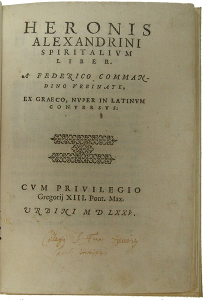 Spiritalium liber. A Federico Commandino Urbinate, ex Graeco, nuper in Latinum conversis. Cum Privilegio Gregorij XIII. Pont. Max.