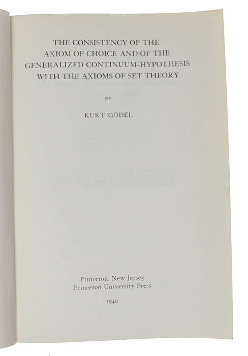 The Consistency of the Axiom of Choice and of the Generalized Continuum-Hypothesis with the Axioms of Set Theory. (Annals of Mathematics Studies Number 3). Third printing.