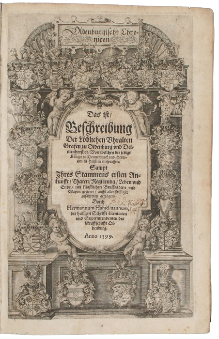 Oldenburgische Chronicon Das ist Beschreibung Der Löblichen Uhralten Grafen zu Oldenburg und Delmenhorst/ ec. Von welchen die jetzige Könige zu Dennemarck und Hertzogen zu Holstein entsprossen, Sampt Ihres Stammens ersten Ankunnft, Thaten, Regierung, ...