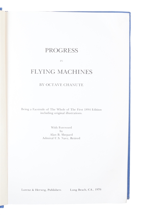 Progress in Flying Machines. Being a Facsimile of The Whole of The First 1894 Edition including original illustrations. With a Foreword by Alan B. Shepard.