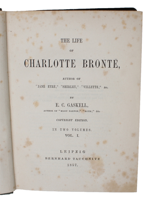 The Life of Charlotte Brontë, Author of "Jane Eyre", "Shirley", "Villette", &c. Copyright Edition. In Two Volumes. 2 Vols.