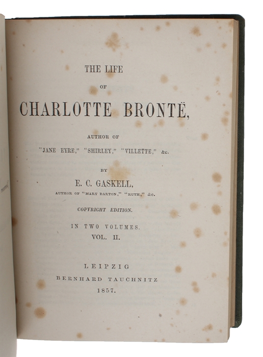 The Life of Charlotte Brontë, Author of "Jane Eyre", "Shirley", "Villette", &c. Copyright Edition. In Two Volumes. 2 Vols.