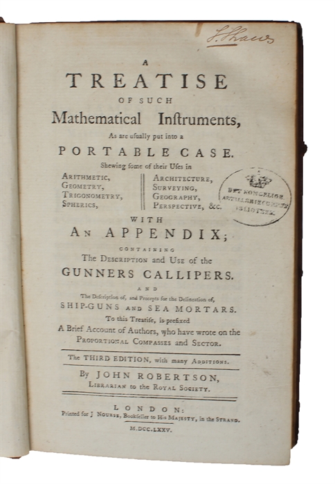 A Treatise of such Mathematical Instruments, As are usually put into a portable Case. Shewing some of their Uses in Arithmetic, Geometry, Trigonometry, Spherics, Architecturee, Surveying, geography, Perspective, &c. With an Appendix; containing The De...