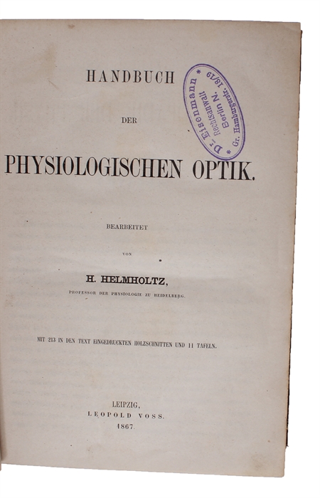 Handbuch der Physiologischen Optik. Bearbeitet. Mit 213 in den text eingedruckten Holzschnitten und 11 Tafeln.