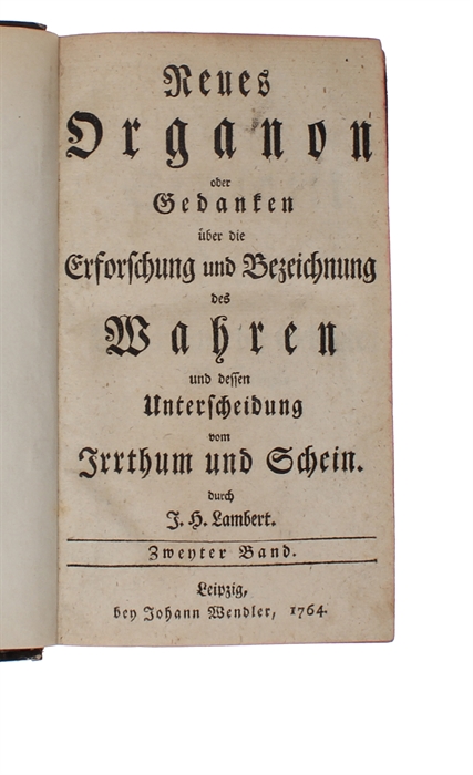 Neues Organon oder Gedanken über die Erforschung und Bezeichnung des Wahren und dessen Unterscheidung vom Irrtum und Schein. 2 Bde.